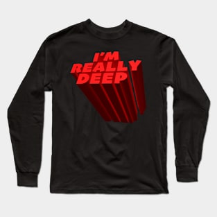 I'm Really Deep Long Sleeve T-Shirt